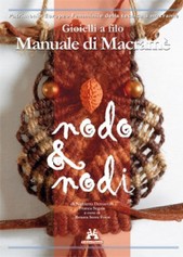 Nodo & Nodi – Manuale di Macramè - Nicoletta Demartini, Franca Segale, Renata Serra Forni - 2011