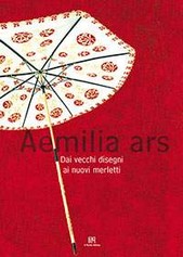 AEmilia Ars - Dai vecchi disegni ai nuovi merletti - Pia Breviglieri - 2008 